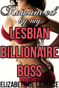 Title: Romanced by my Lesbian Billionaire Boss, Author: Elizabeth de la Place