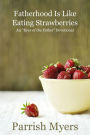 Fatherhood Is Like Eating Strawberries