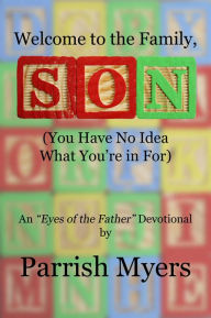 Title: Welcome to the Family, Son (You Have No Idea What You're in For), Author: Parrish Myers