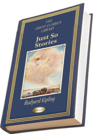 Title: Just So Stories (Illustrated) (THE GREAT CLASSICS LIBRARY), Author: Rudyard Kipling