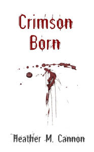 Title: Crimson Born, Author: Heather M. Cannon
