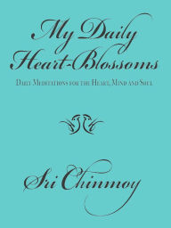 Title: My Daily Heart-Blossoms, Author: Sri Chinmoy