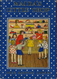 Title: Maida's Little Shop: A Young Readers, Fiction and Literature Classic By Inez Haynes Irwin! AAA+++, Author: Bdp