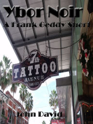 Title: Ybor Noir - A Frank Geddy Detective Short, Author: John David