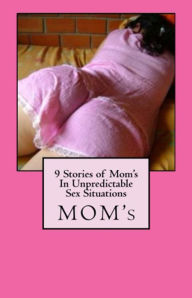 Title: 9 Stories of Mom's In Unpredictable Sex Situations, Author: V. Stead