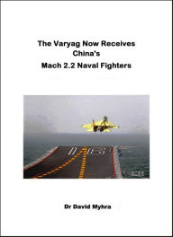 Title: The Varyag Now Receives China's Mach 2.2 Naval Fighters, Author: David Myhra PhD