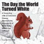 The Day the World Turned White: A Young Boy with an Unknown Disease Discovers the Importance of What Really Makes Him Different