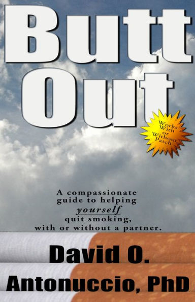 Butt Out: A Compassionate Guide to Helping Yourself Quit Smoking With or Without a Partner