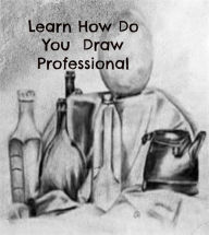 Title: Learn How Do You Draw Professional, Author: McMillan