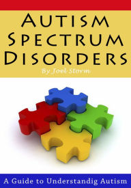 Title: Autism Spectrum Disorders - A Guide to Understanding Autism, Author: Joel Storm