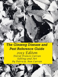 Title: The Ginseng Disease and Pest Reference Guide, Author: David Francis Curran