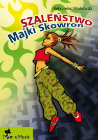 Title: Szalenstwo Majki Skowron (Polish edition), Author: Aleksander Minkowski