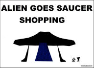 Title: Alien Goes Saucer Shopping E book, Author: Bob Aubuchon