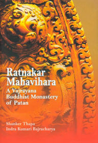 Title: Ratnakar Mahavihara: A Vajrayana Buddhist Monastery of Patan, Author: Shanker Thapa