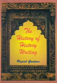 Title: The History of History Writing, Author: Rajesh Gautam