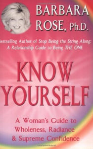 Title: Know Yourself: A Woman's Guide to Wholeness, Radiance & Supreme Confidence, Author: Barbara Rose