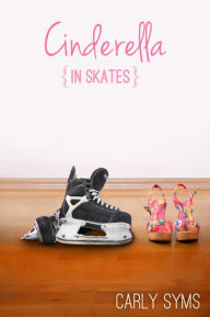 Title: Cinderella in Skates, Author: Carly Syms