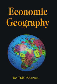 Title: Economic Geography, Author: Dr. D.K. Sharma