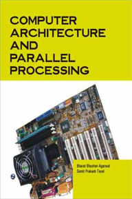Title: Computer Architecture and Parallel Processing, Author: Bharat Bhushan Agarwal
