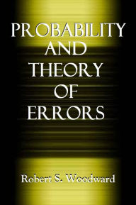 Title: PROBABILITY AND THEORY OF ERRORS, Author: Robert S. Woodward