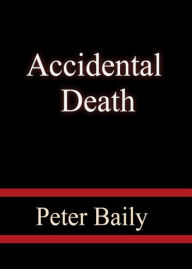 Title: Accidental Death: A Short Story, Science Fiction, Post-1930 Classic By Peter Baily! AAA+++, Author: BDP