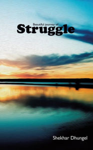 Title: A Beautiful Journey of Struggle, Author: Shekhar Dhungel