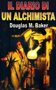 Title: IL DIARIO DI UN ALCHIMISTA, Author: Dr. Douglas M. Baker