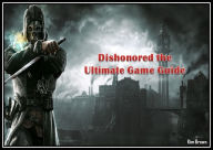 Title: Dishonored the Ultimate Game Guide, Author: Kim Brown