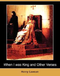 Title: When I was King and Other Verses, Author: Henry Lawson