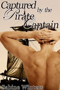 Title: Captured by the Pirate Captain (Reluctant Gay Erotica), Author: Sabine Winters