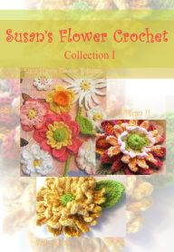 Title: Susan's Flower Crochet Collection # 1, Author: Susan Kennedy