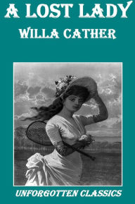 Title: A Lost Lady by Willa Cather, Author: Willa Cather