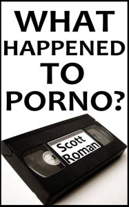 Title: What Happened to Porno?, Author: Scott Roman