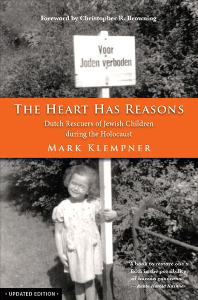 The Heart Has Reasons: Dutch Rescuers of Jewish Children during the Holocaust, Updated Edition