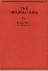 Title: The Singing Bone, Author: R. Austin Freeman