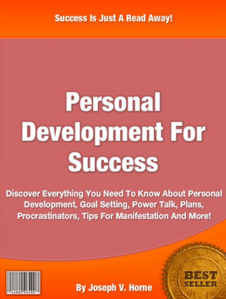 Personal Development: Discover Everything You Need To Know About Personal Development, Goal Setting, Power Talk, Plans, Procrastinators, Starter Guide, Tips For Manifestation And More!