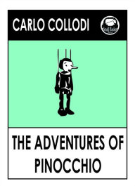 Title: Adventures of Pinoccio by Carlo Collodi, The classic Pinocchio Fairy Tale, Author: Carlo Collodi