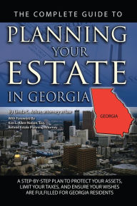 Title: The Complete Guide to Planning Your Estate In Georgia: A Step-By-Step Plan to Protect Your Assets, Limit Your Taxes, and Ensure Your Wishes Are Fulfilled for Georgia Residents, Author: Linda Ashar