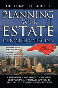 Title: The Complete Guide to Planning Your Estate In North Carolina: A Step-By-Step Plan to Protect Your Assets, Limit Your Taxes, and Ensure Your Wishes Are Fulfilled for North Carolina Residents, Author: Linda Ashar