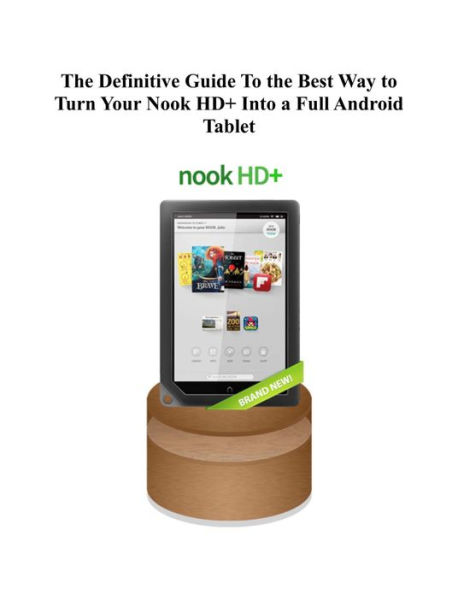 The Definitive Guide To the Best Way to Turn Your Nook HD+ Into a Full Android Tablet