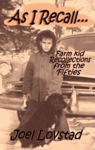 Title: As I Recall...: Farm kid recollections from the 'Fifties, Author: Joel Lovstad