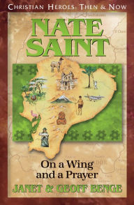 Title: Nate Saint: On a Wing and a Prayer, Author: Janet Benge