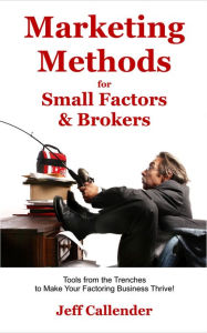 Title: Marketing Methods for Small Factors & Brokers, Author: Jeff Callender