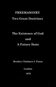 Title: Freemasonry: Two Great Doctrines, The Existence of God and a Future State, Author: Brother Chalmers I. Paton