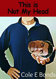 Title: This is Not My Head, Author: Cole Bonds