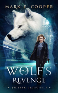 Title: Wolf's Revenge (Shifter Legacies, #2), Author: Mark E. Cooper