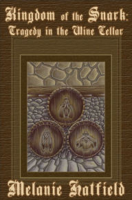Title: Kingdom of the Snark: Tragedy in the Wine Cellar, Author: Melanie Hatfield