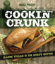 Title: Cookin' Crunk: Eating Vegan in the Dirty South, Author: Bianca Phillips