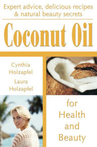 Title: Coconut Oil: For Health and Beauty, Author: Cynthia Holzapfel