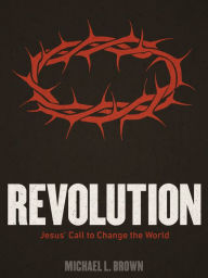 Title: Revolution: Jesus' Call to Change the World, Author: Michael L. Brown